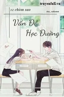 [12 Chòm Sao] Vấn Đề Học Đường - mới cập nhật