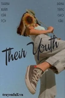 [6 Chòm Sao] Their Youth - mới cập nhật