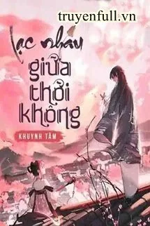 Lạc Nhau Giữa Thời Không - mới cập nhật