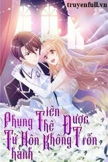 Phụng Tử Thành Hôn - Tiên Thê Không Được Trốn - mới cập nhật