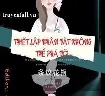 Vô Hạn Lưu: Thiết Lập Nhân Vật Không Thể Phá Vỡ - mới cập nhật