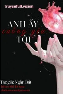 Anh Ấy Cuồng Yêu Tôi - Ngân Bát