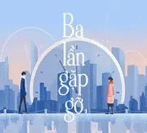 Ba Lần Gặp Gỡ