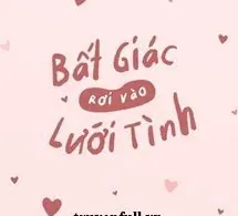 Bất Giác Rơi Vào Lưới Tình