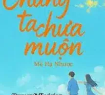 Chúng Ta Chưa Muộn - Mễ Hạ Nhược