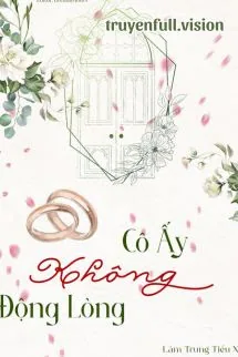 Cô Ấy Không Động Lòng - Lâm Trung Tiểu Xà