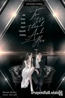 Để Theo Đuổi Bạch Nguyệt Quang, Tôi Trở Thành Ảnh Hậu