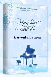 Hãy Hôn Anh Đi - Tiểu Bố Thích Ăn Bánh Trứng