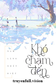 Khó Chạm Đến [Khó Phàn] - Nam Lăng Nhất Biệt
