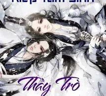 Kiếp Tam Sinh! Thầy Trò Ba Kiếp