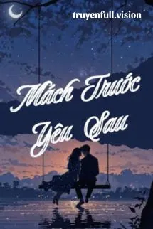 Mách Trước, Yêu Sau - Khứ Bì Lệ Chi