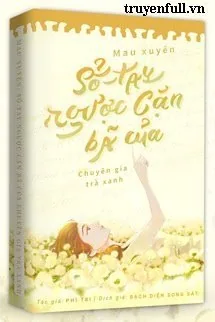 Mau Xuyên Sổ Tay Ngược Cặn Bã Của Chuyên Gia Trà Xanh