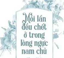 Mỗi Lần Đều Chết Trong Lòng Nam Chính