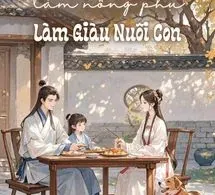 Mỹ Dung Sư Xuyên Qua Làm Nông Phụ Làm Giàu Nuôi Con