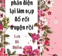 Nữ Phụ Phản Diện Lại Làm Sụp Đổ Cốt Truyện Rồi