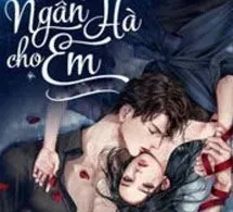 [Phần 2] Dệt Ngân Hà Cho Em