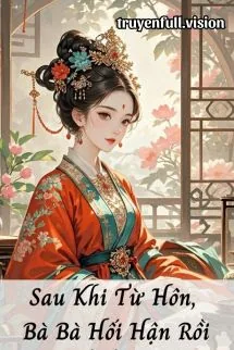 Sau Khi Từ Hôn, Bà Bà Hối Hận Rồi