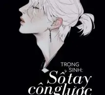 Sổ Tay Trọng Sinh Công Lược