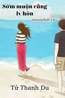 Sớm Muộn Gì Cũng Ly Hôn