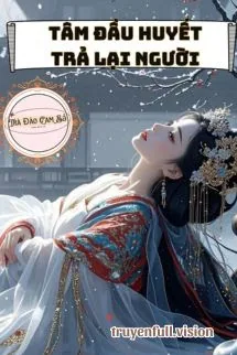 Tâm Đầu Huyết Trả Lại Người