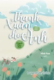 Thanh Xuân Gửi Hết Cho Anh - Chanh Mặc Mạt