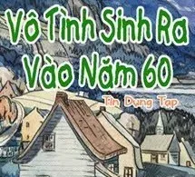 [Thập Niên 60] Vô Tình Sinh Ra Vào Năm 60