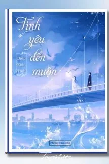 Tình Yêu Đến Muộn - Diệp Kiến Tinh