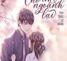 Tổng Tài Thâm Tình Chờ Em Ngoảnh Lại