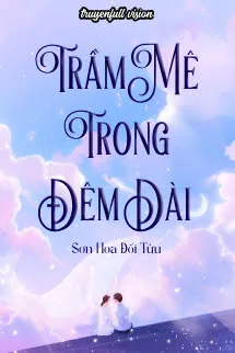 Trầm Mê Trong Đêm Dài - Sơn Hoa Đối Tửu