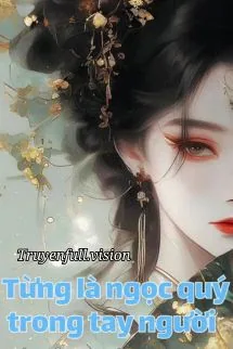 Từng Là Ngọc Quý Trong Tay Người