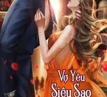 Vợ Yêu Siêu Sao: Chồng Trước Anh Bị Loại