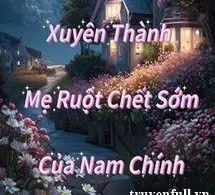 Xuyên Thành Mẹ Ruột Chết Sớm Của Nam Chính