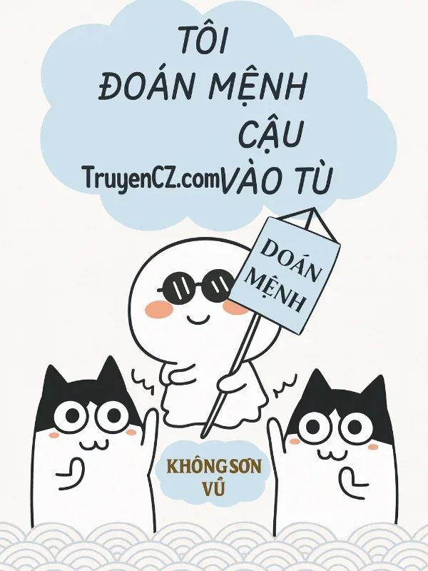 Tôi Đoán Mệnh Cậu Vào Tù